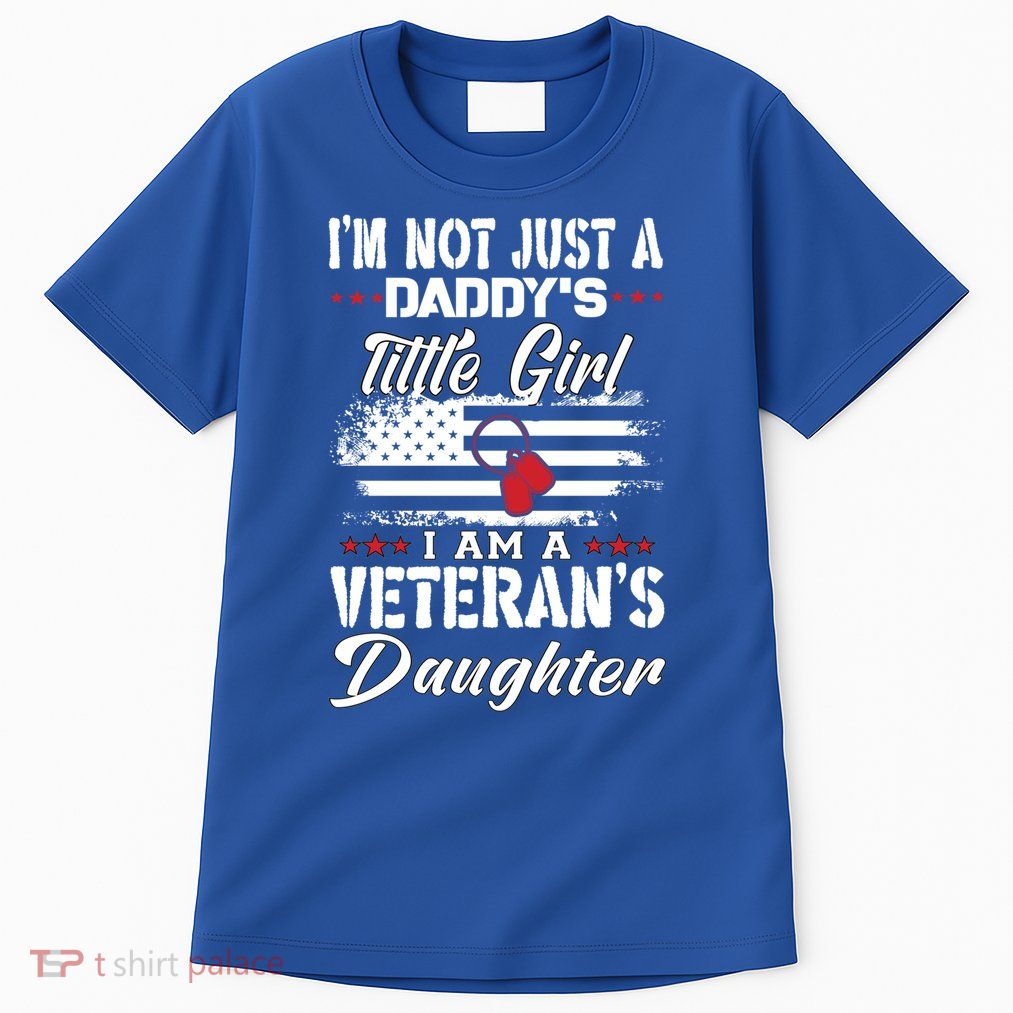 IM Not Just DaddyS Little Girl IM A Veterans Daughter Tall T-Shirt