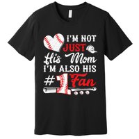 I'm Not Just His Mom I'm His Number One Fan Baseball Cute Premium T-Shirt