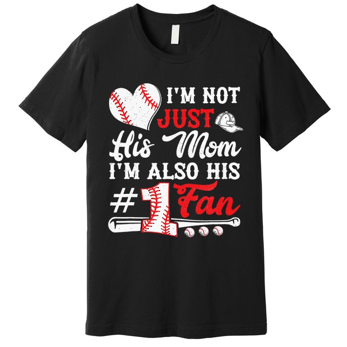 I'm Not Just His Mom I'm His Number One Fan Baseball Cute Premium T-Shirt