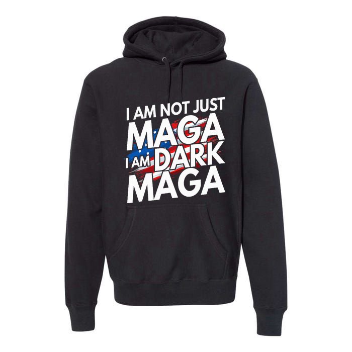 IM Not Just Maga IM Dark Maga Trump 2024 Elections Premium Hoodie