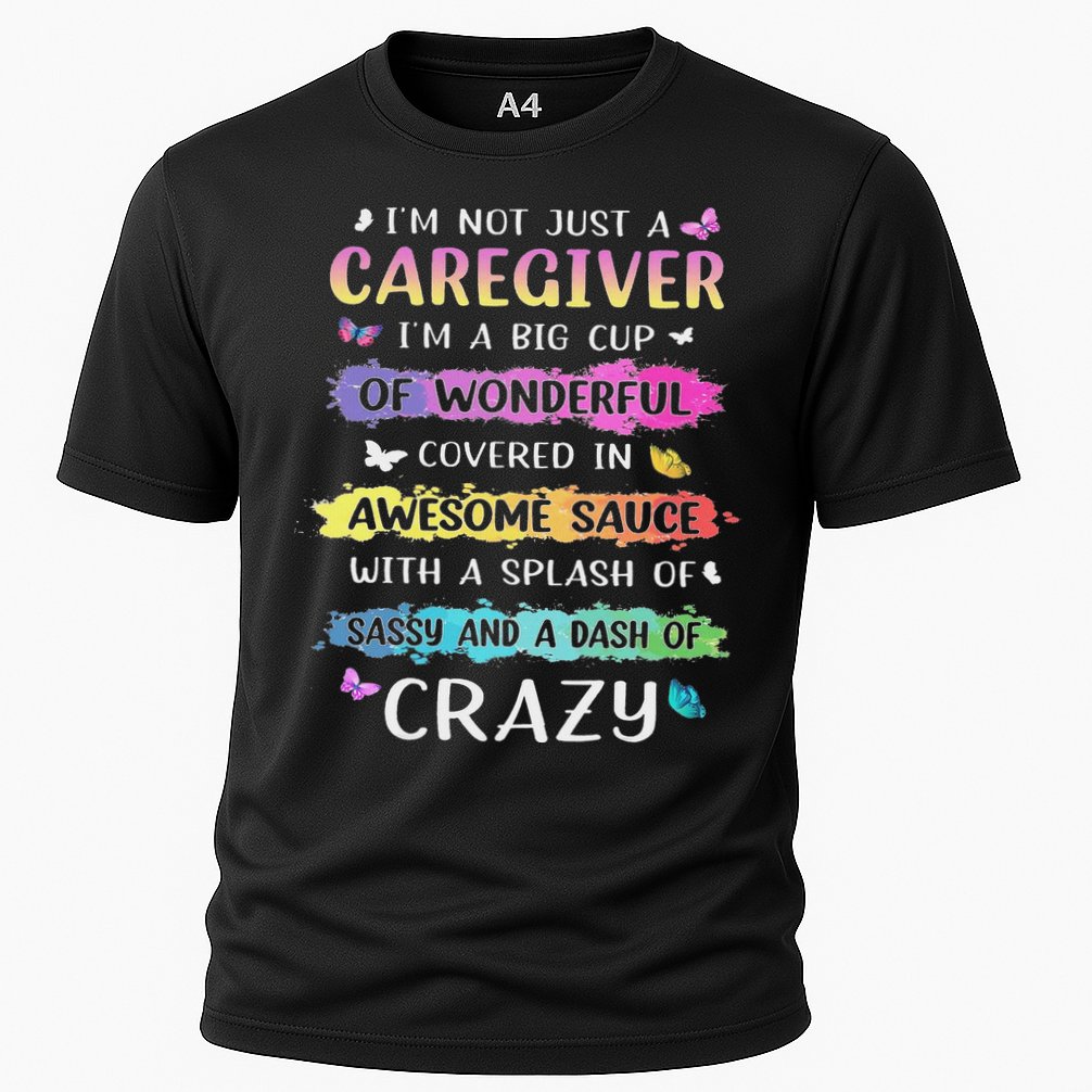 I'm Not Just A Caregiver I'm A Big Cup Of Wonderful Covered Performance Shirt