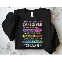 I'm Not Just A Caregiver I'm A Big Cup Of Wonderful Covered Sweatshirt
