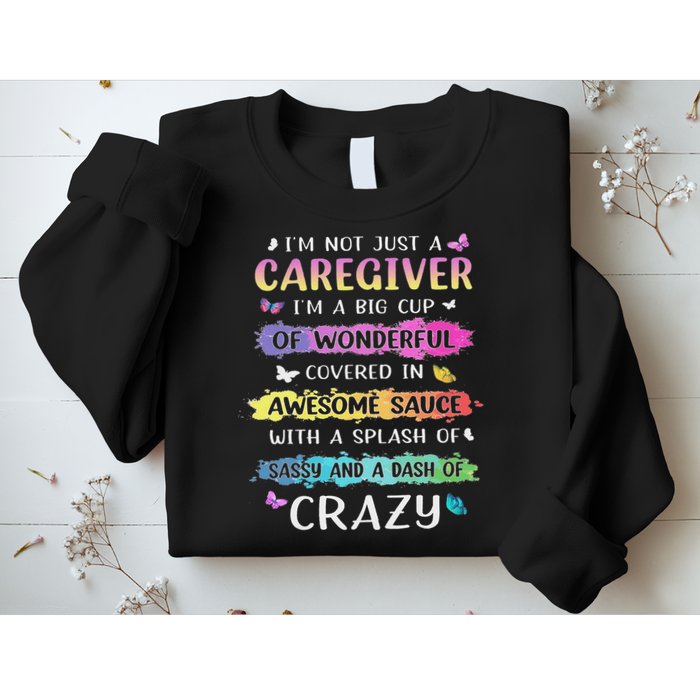I'm Not Just A Caregiver I'm A Big Cup Of Wonderful Covered Sweatshirt