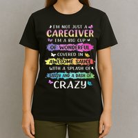 I'm Not Just A Caregiver I'm A Big Cup Of Wonderful Covered T-Shirt