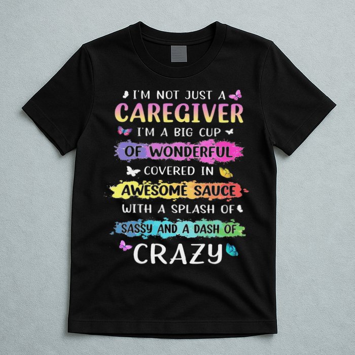 I'm Not Just A Caregiver I'm A Big Cup Of Wonderful Covered T-Shirt