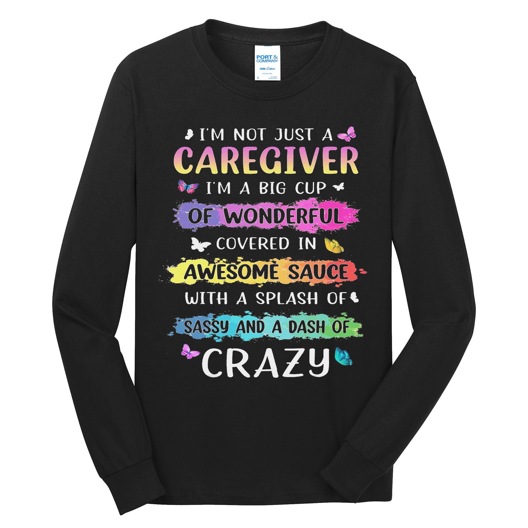 I'm Not Just A Caregiver I'm A Big Cup Of Wonderful Covered Tall Long Sleeve T-Shirt