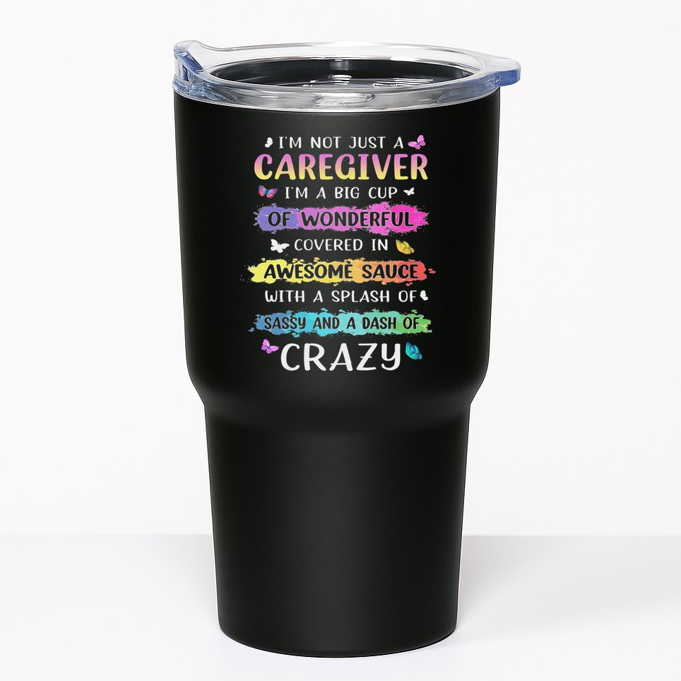 I'm Not Just A Caregiver I'm A Big Cup Of Wonderful Covered Tumbler