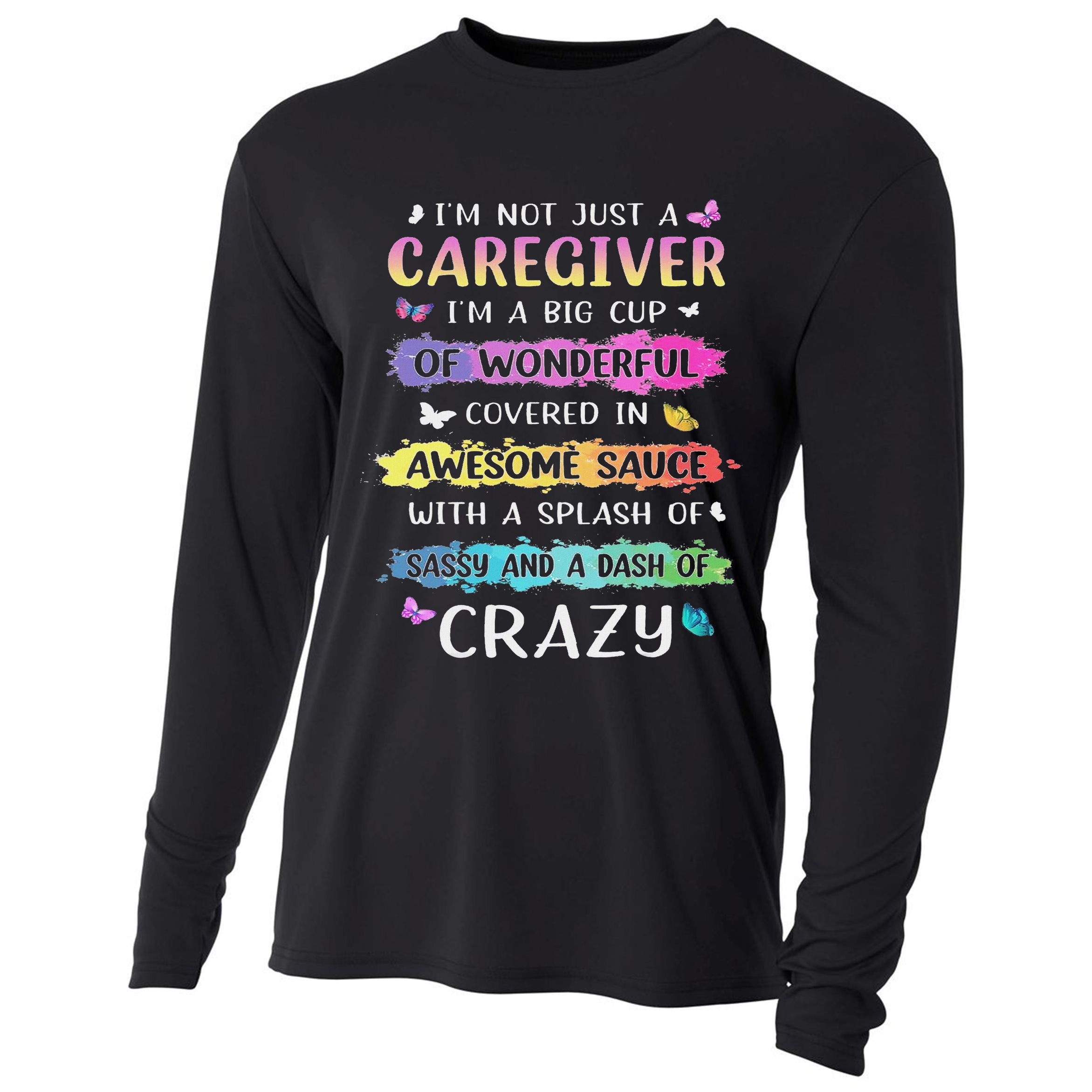 I'm Not Just A Caregiver I'm A Big Cup Of Wonderful Covered Cooling Performance Long Sleeve Crew