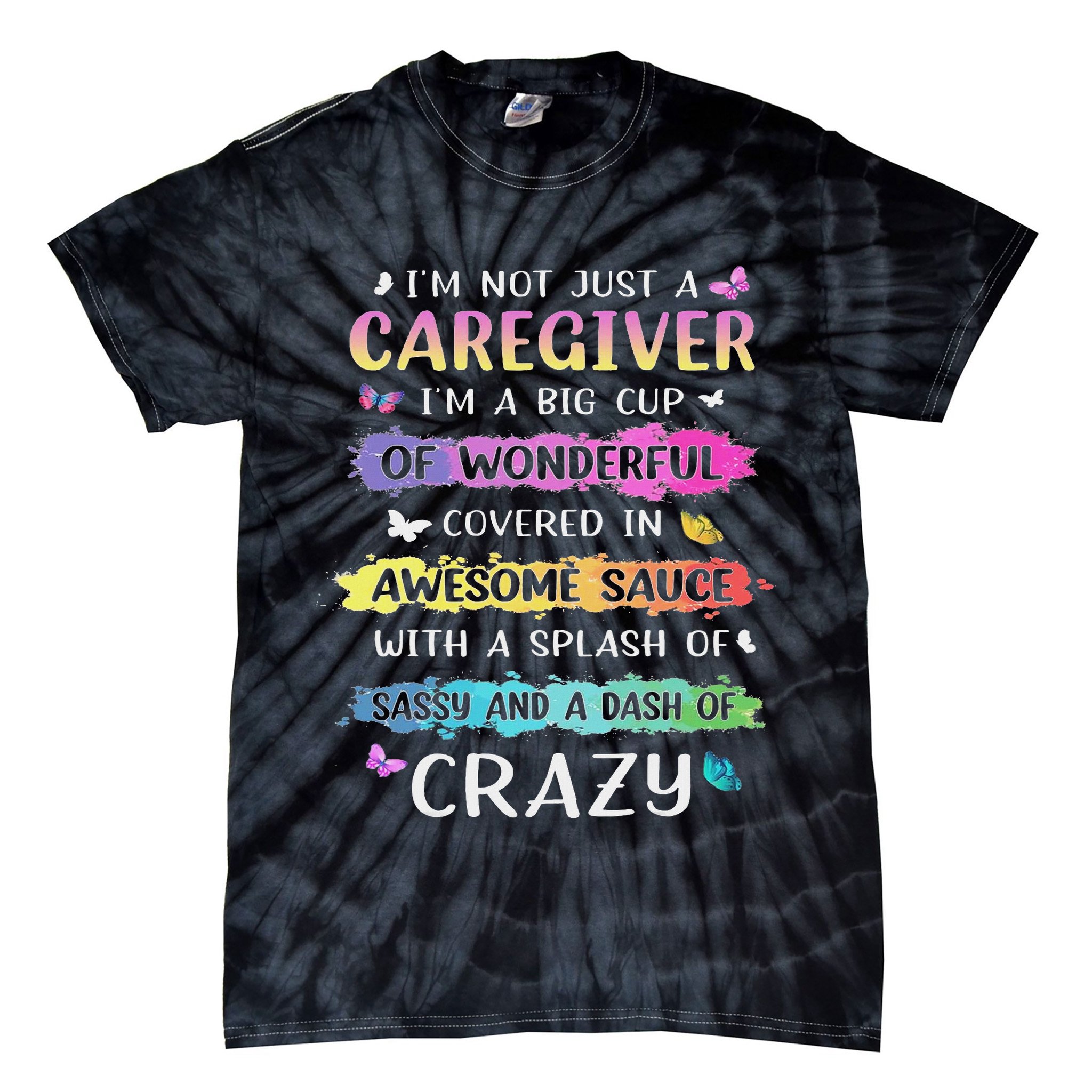 I'm Not Just A Caregiver I'm A Big Cup Of Wonderful Covered Tie-Dye T-Shirt