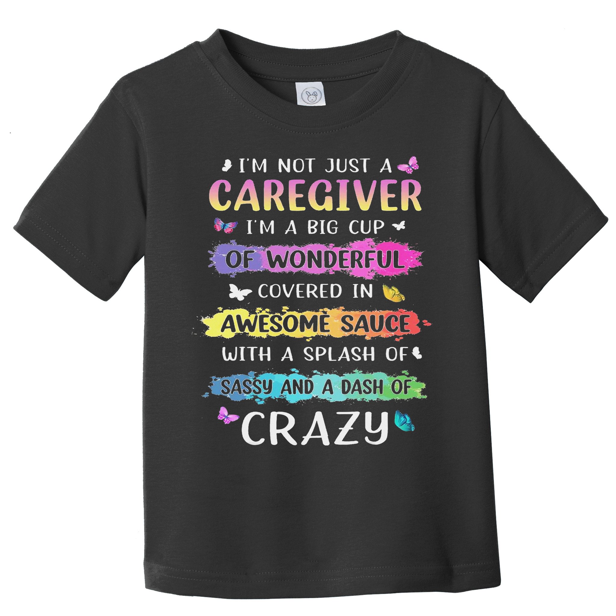 I'm Not Just A Caregiver I'm A Big Cup Of Wonderful Covered Toddler T-Shirt