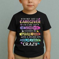 I'm Not Just A Caregiver I'm A Big Cup Of Wonderful Covered Toddler T-Shirt