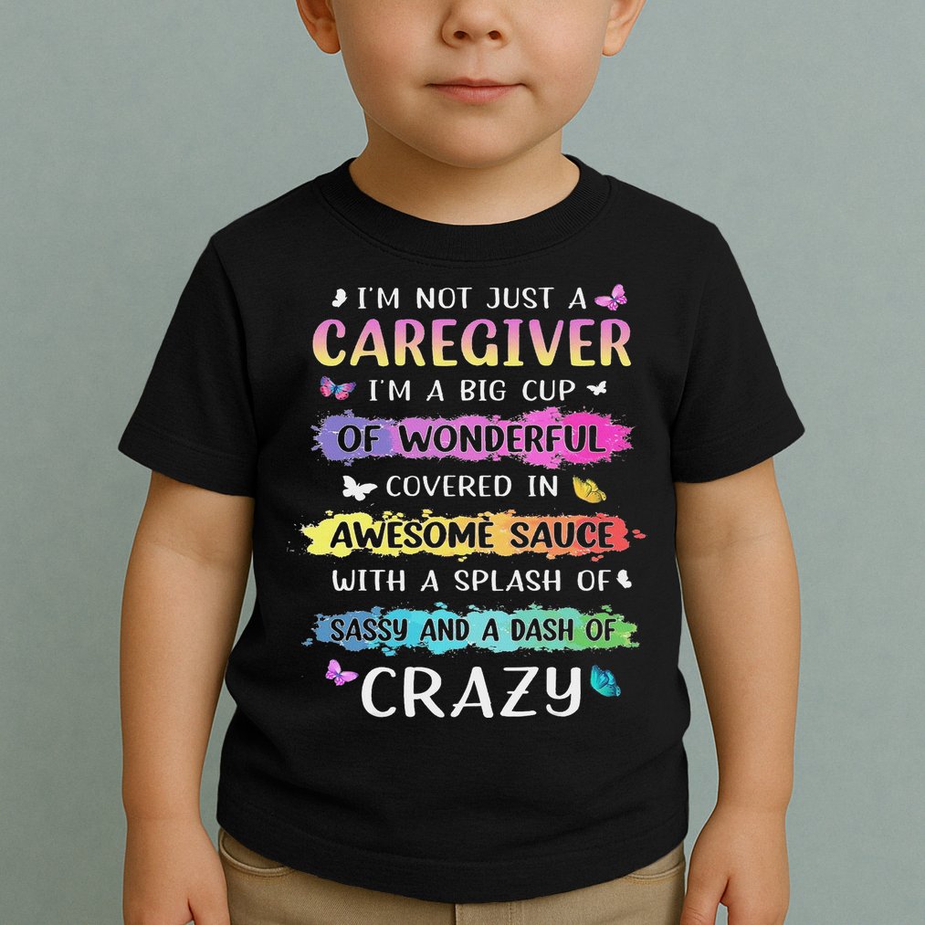 I'm Not Just A Caregiver I'm A Big Cup Of Wonderful Covered Toddler T-Shirt