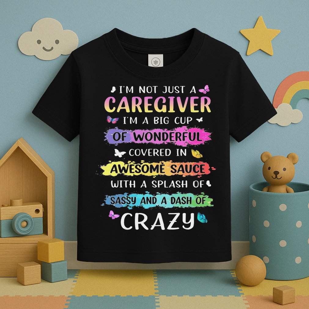 I'm Not Just A Caregiver I'm A Big Cup Of Wonderful Covered Toddler T-Shirt