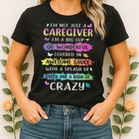 I'm Not Just A Caregiver I'm A Big Cup Of Wonderful Covered Womens T-Shirt