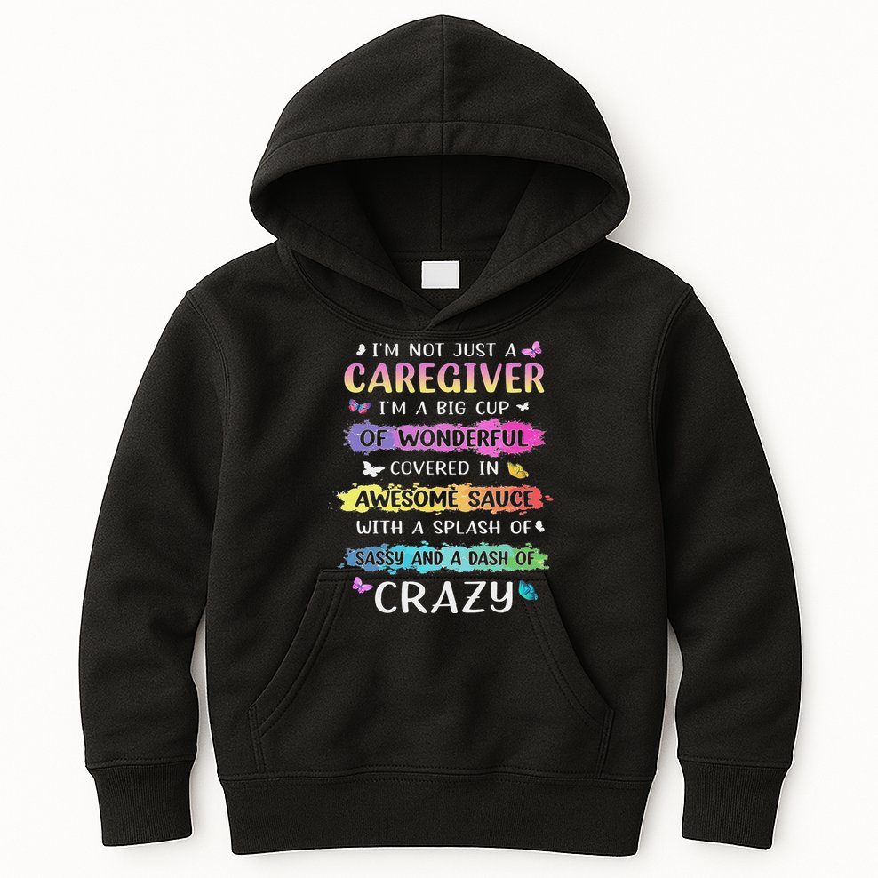 I'm Not Just A Caregiver I'm A Big Cup Of Wonderful Covered Kids Hoodie