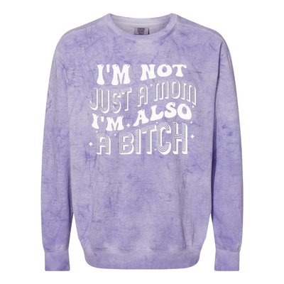 IM Not Just A Mom IM Also A Bitch Colorblast Crewneck Sweatshirt