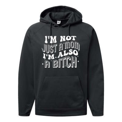 IM Not Just A Mom IM Also A Bitch Performance Fleece Hoodie