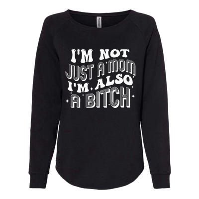 IM Not Just A Mom IM Also A Bitch Womens California Wash Sweatshirt