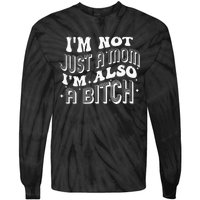 IM Not Just A Mom IM Also A Bitch Tie-Dye Long Sleeve Shirt