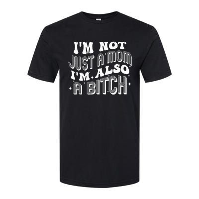 IM Not Just A Mom IM Also A Bitch Softstyle CVC T-Shirt