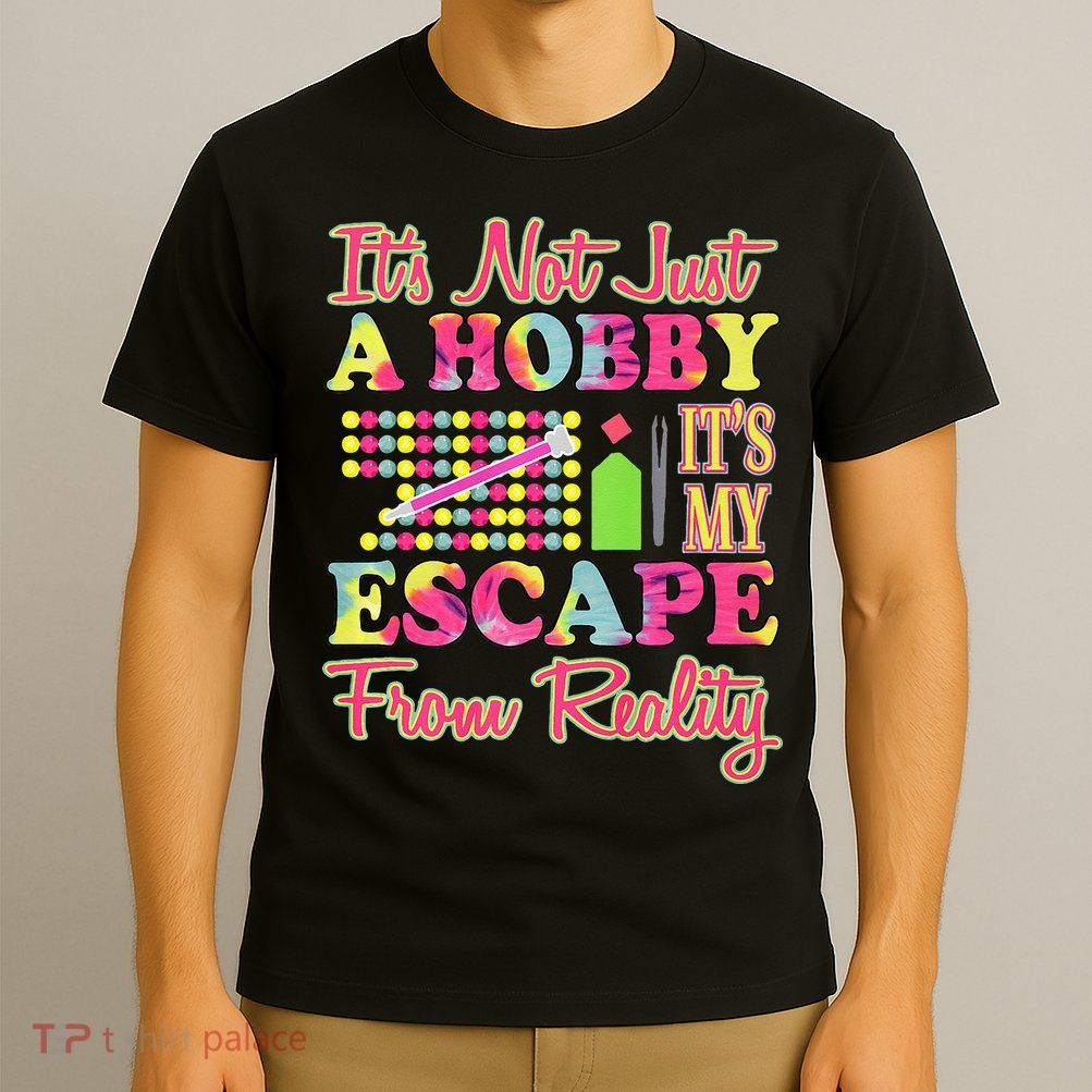 Its Not Just A Hobby Diamond Painting Gift T-Shirt