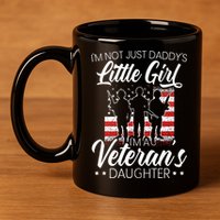 Im Not Just Daddys Little Girl Im A Veterans Daughter 11oz C Handle Ceramic Mug
