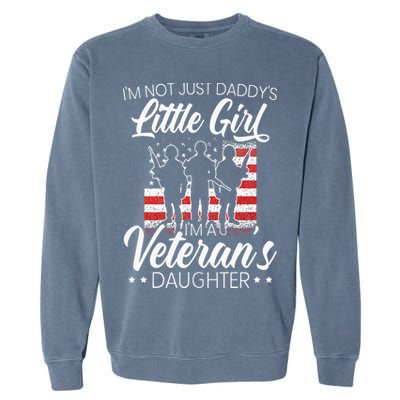 Im Not Just Daddys Little Girl Im A Veterans Daughter Garment-Dyed Sweatshirt