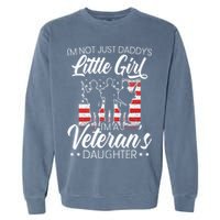 Im Not Just Daddys Little Girl Im A Veterans Daughter Garment-Dyed Sweatshirt
