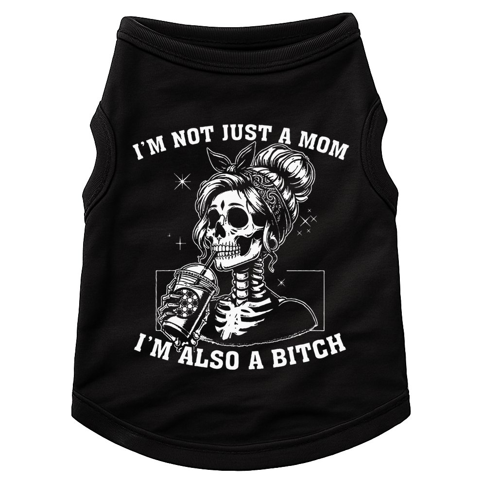 IM Not Just A Mom IM Also A Bitch Skull Doggie Tank