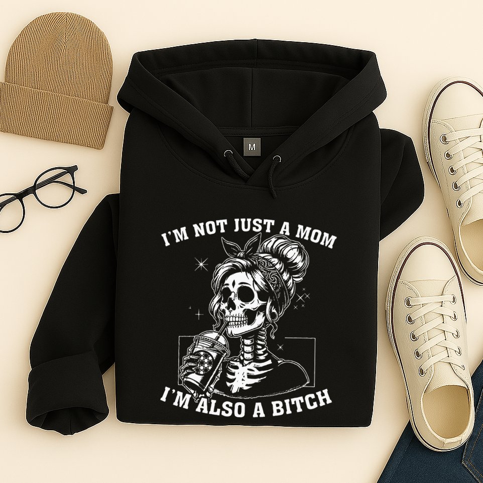 IM Not Just A Mom IM Also A Bitch Skull Hoodie