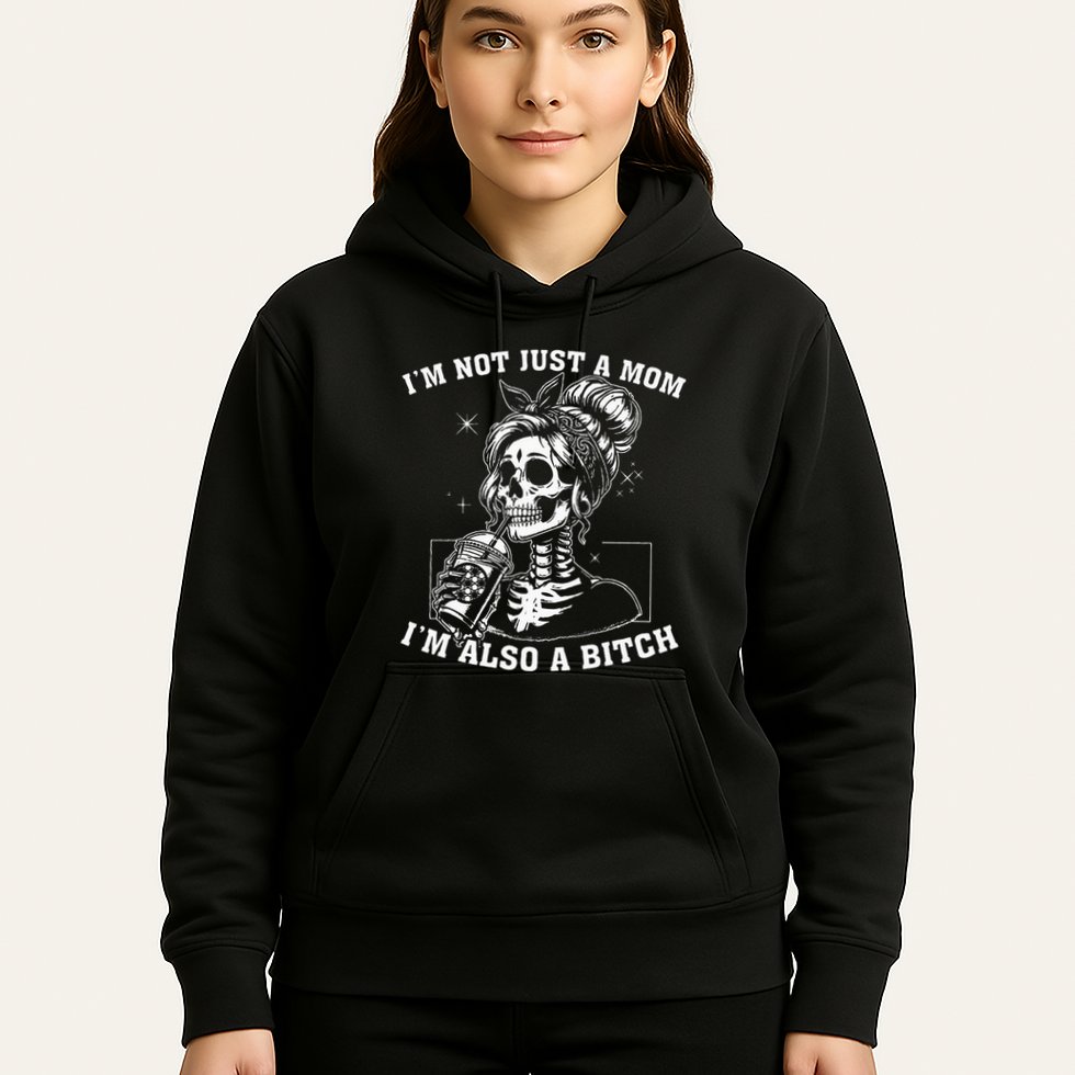 IM Not Just A Mom IM Also A Bitch Skull Hoodie