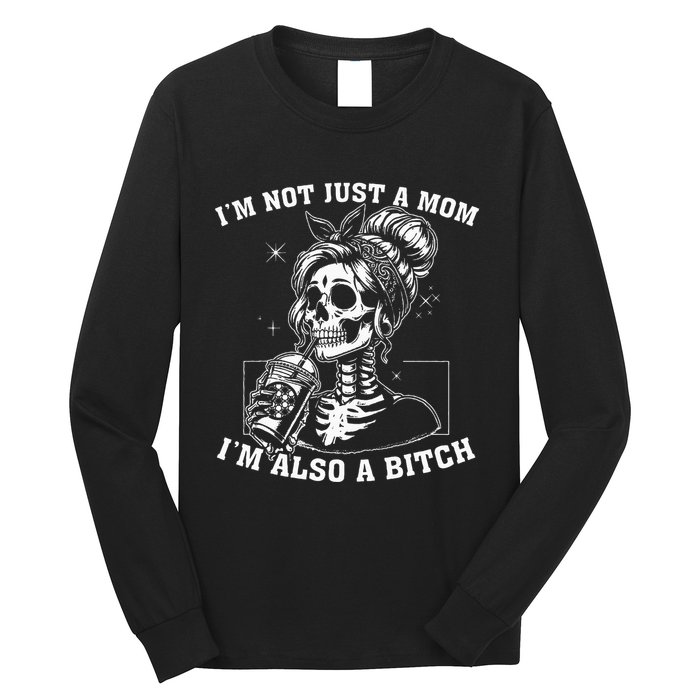 IM Not Just A Mom IM Also A Bitch Skull Long Sleeve Shirt
