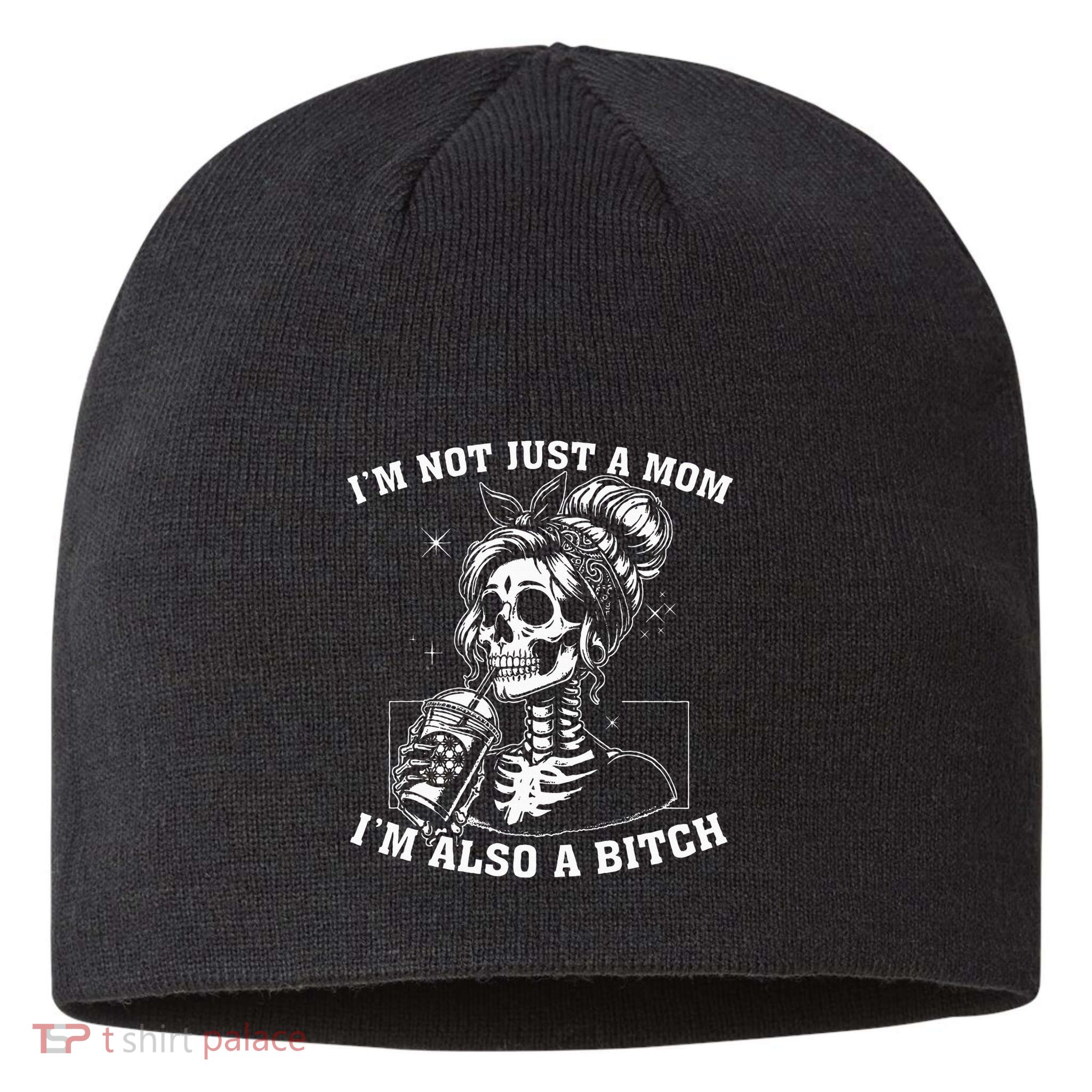 IM Not Just A Mom IM Also A Bitch Skull Sustainable Beanie