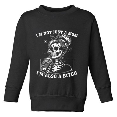 IM Not Just A Mom IM Also A Bitch Skull Toddler Sweatshirt