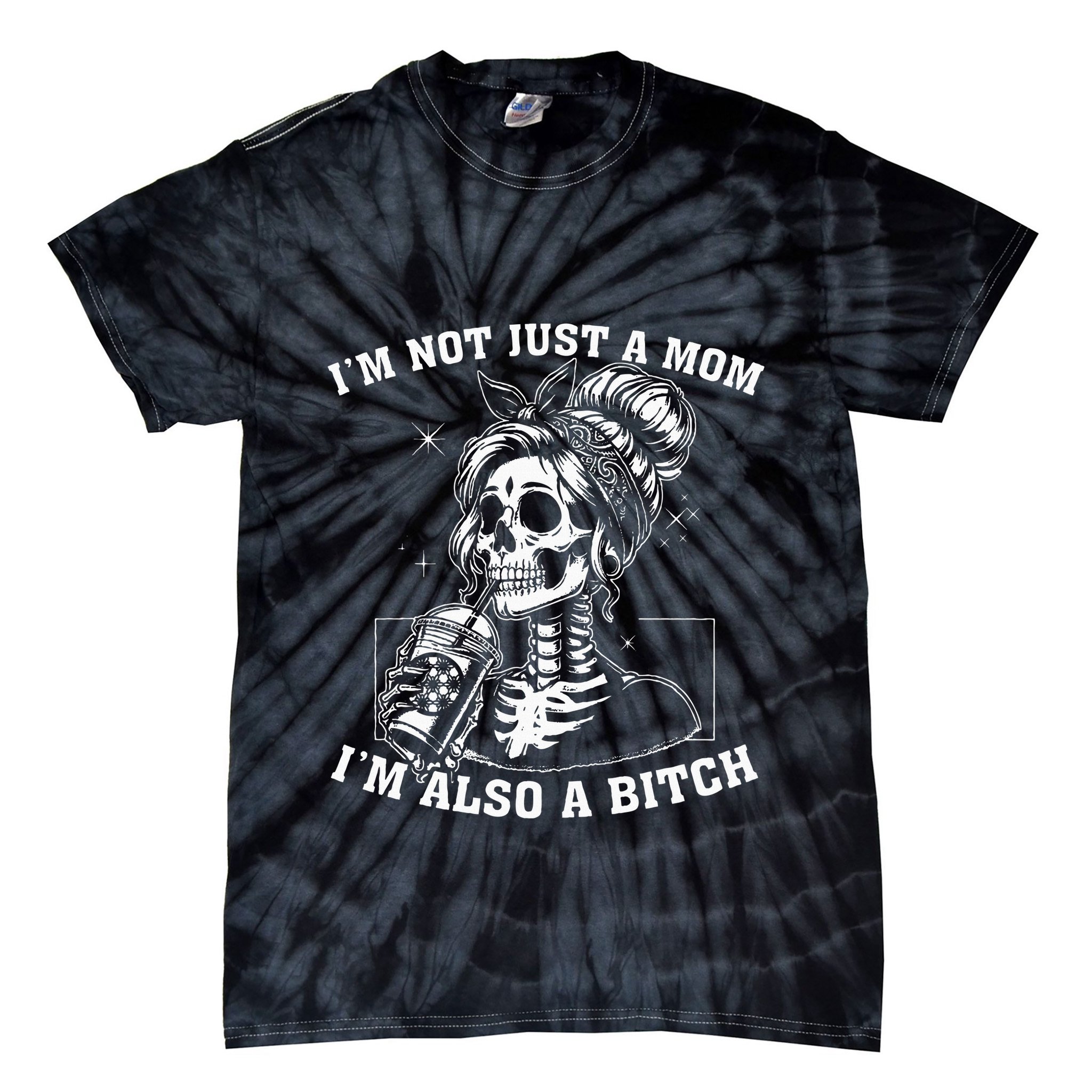 IM Not Just A Mom IM Also A Bitch Skull Tie-Dye T-Shirt