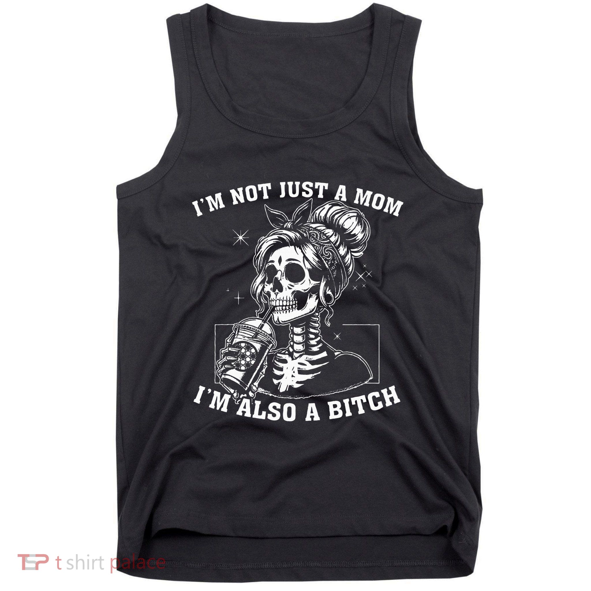 IM Not Just A Mom IM Also A Bitch Skull Tank Top