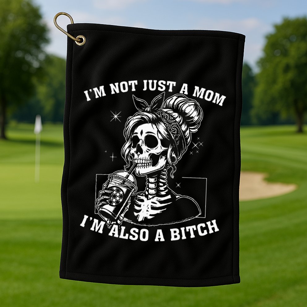 IM Not Just A Mom IM Also A Bitch Skull Golf Towel