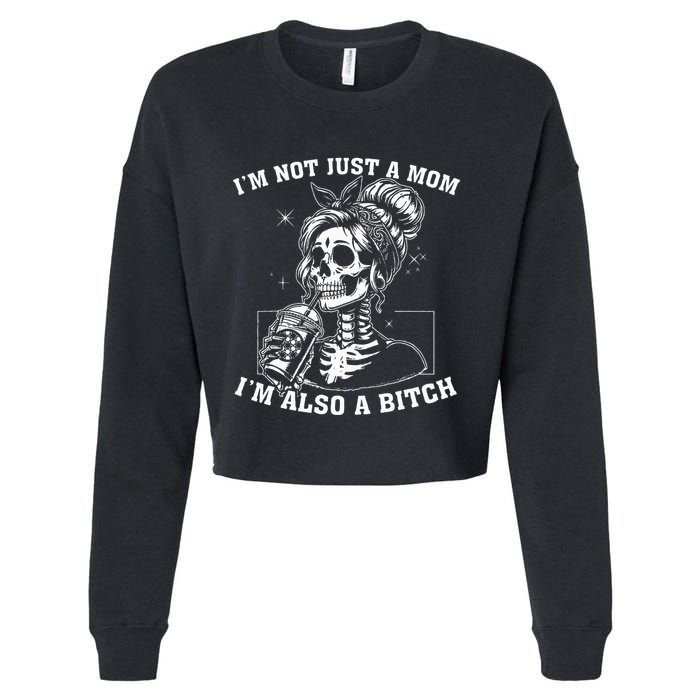 IM Not Just A Mom IM Also A Bitch Skull Cropped Pullover Crew