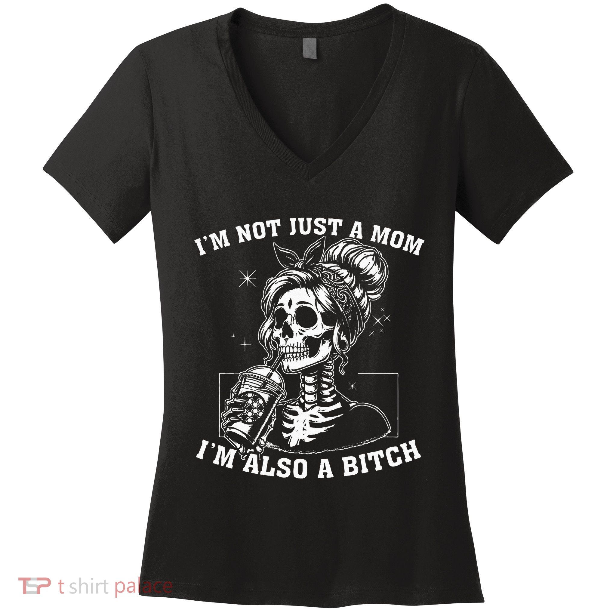 IM Not Just A Mom IM Also A Bitch Skull Women's V-Neck T-Shirt
