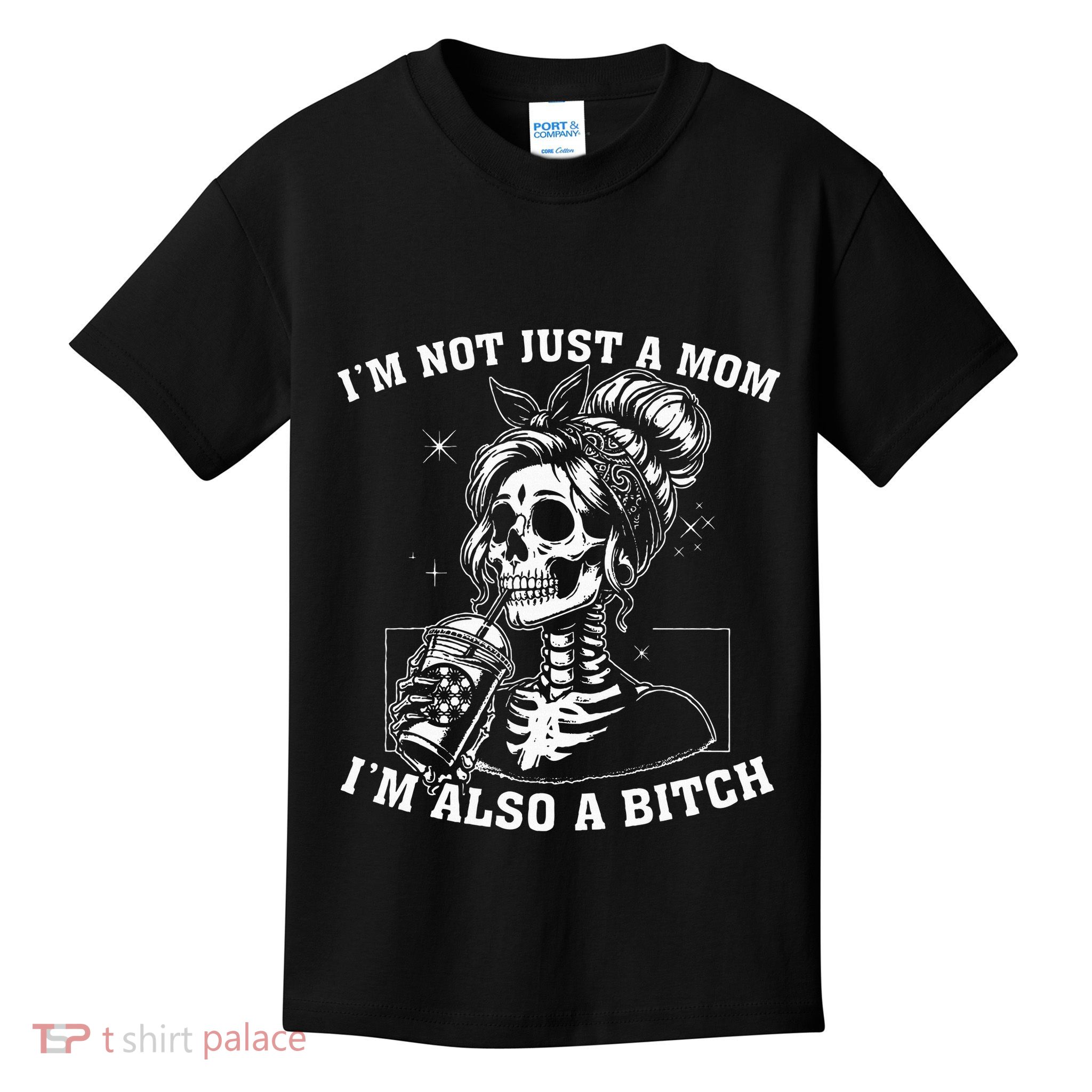 IM Not Just A Mom IM Also A Bitch Skull Kids T-Shirt