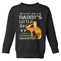 IM Not Just A DaddyS Little Girl IM A VeteranS Daughter Toddler Sweatshirt