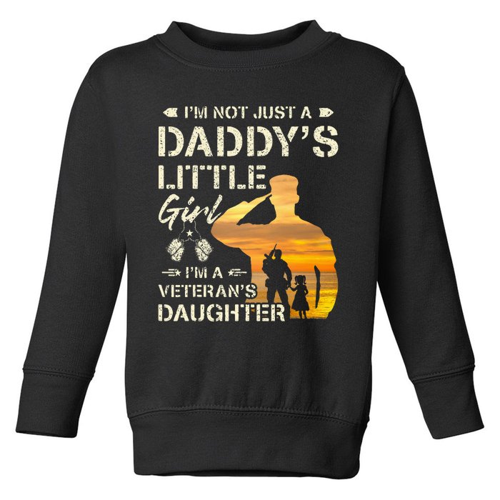 IM Not Just A DaddyS Little Girl IM A VeteranS Daughter Toddler Sweatshirt