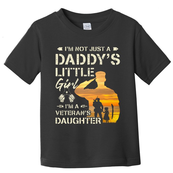 IM Not Just A DaddyS Little Girl IM A VeteranS Daughter Toddler T-Shirt