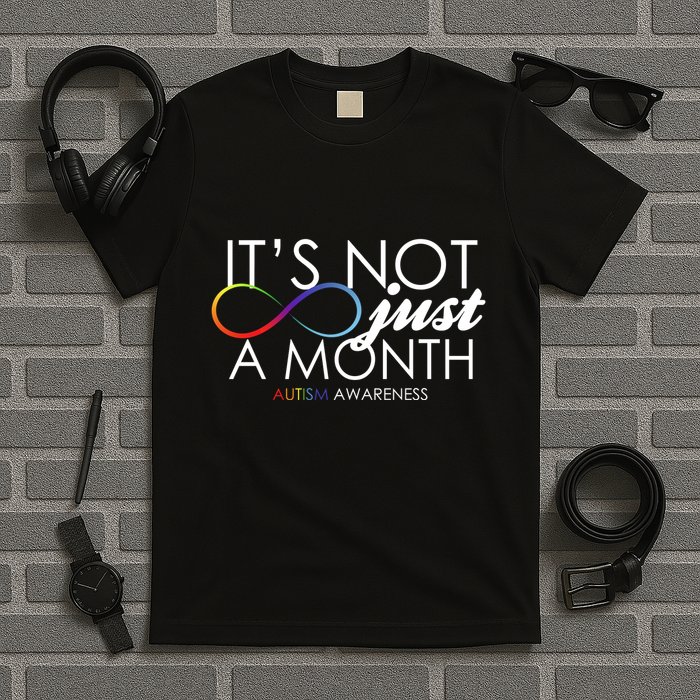 Its Not Just A Month Autism Awareness T-Shirt