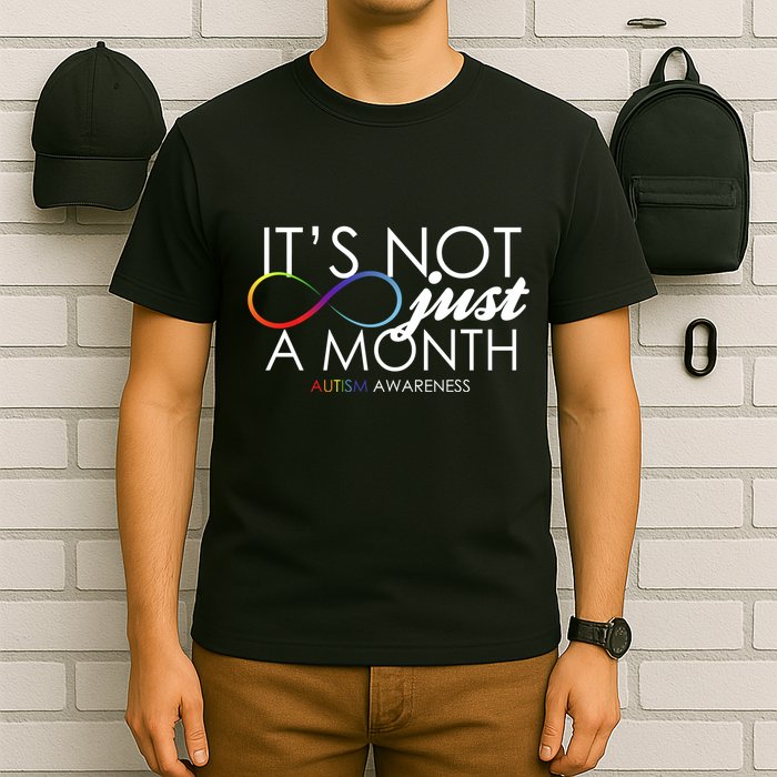 Its Not Just A Month Autism Awareness T-Shirt
