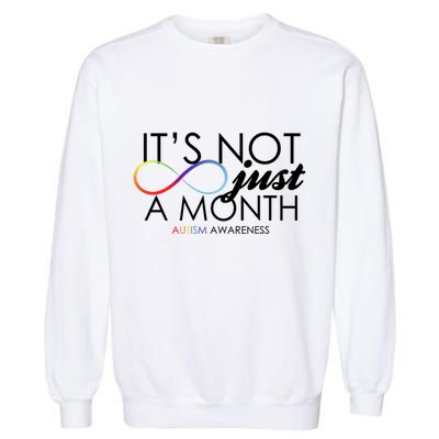 Its Not Just A Month Autism Awareness Garment-Dyed Sweatshirt