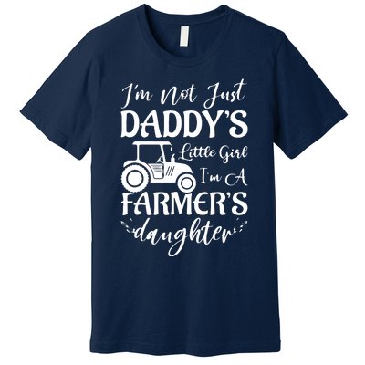 Im Not Just Daddys Little Girl Im A Farmers Daughter Premium T-Shirt