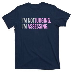 I'm Not Judging I'm Assessing Funny T-Shirt