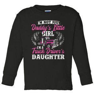 Im Not Just Daddys Little Girl Truck Driver Daughter Toddler Long Sleeve Shirt