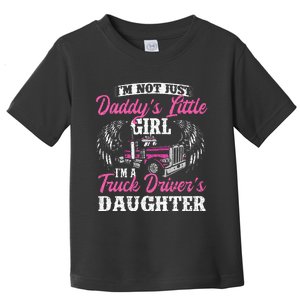 Im Not Just Daddys Little Girl Truck Driver Daughter Toddler T-Shirt